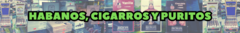 Banner de la categoría Habanos, Cigarros y Puritos