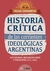 Historia crítica de las corrientes ideológicas argentinas Dictaduras, neoliberalismo y populismo (1955-2015) - HUGO CHUMBITA
