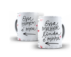 KIT Caneca Casal - Esse Homem lindo é meu - Essa mulher linda é minha