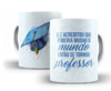 Caneca Dia do Professor - Ele acreditou que poderia mudar o Mundo