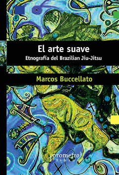 ARTE SUAVE, EL. ETNOGRAFIA DEL BRAZILIAN JIU-JITSU