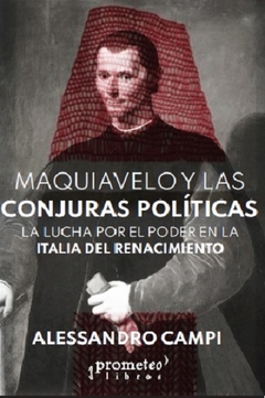MAQUIAVELO Y LAS CONJURAS POLITICAS. LA LUCHA POR EL PODER E