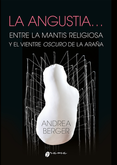 ANGUSTIA, LA . Entre la mantis religiosa y el vientre oscuro de la araña