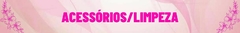 Banner da categoria Acessórios / Limpeza