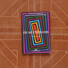 Os Histéricos - Uma Novela - Jean Claude Bernadet e Teixeira Coelho
