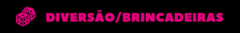 Banner da categoria Diversão/Brincadeiras