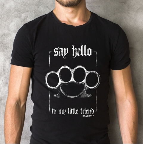 "SAY HELLO TO MY LITTLE FRIEND"