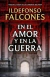 EN EL AMOR Y EN LA GUERRA por FALCONES, ILDEFONSO