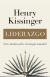 LIDERAZGO - SEIS ESTUDIOS SOBRE ESTRATEGIA MUNDIAL por HENRY KISSINGER