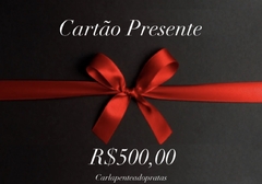 Cartão Presente no valor de 500 reais