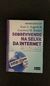 Sobrevivendo Na Selva Da Internet. Como Fazer Uma Comunicação Poderosa Na Web E Proteger