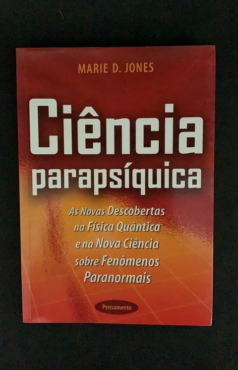 Ciencia Parapsiquica: As Novas Descobertas na Física Quântica e na Ciência Sobre Fenômenos Paranormais