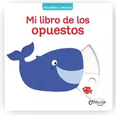 MI LIBRO DE LOS OPUESTOS - PEQUEÑOS CURIOSOS