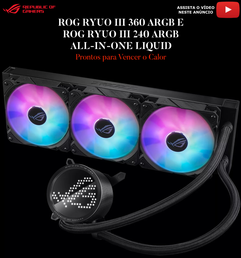 ASUS ROG RYUO III ARGB l All-In-One Liquid Cooler l aRGB Pump Cap l Ventiladores aRGB silenciosos e potentes l Potencial de resfriamento excepcional l Para a próxima geração de Motherboards l Suporte ao controlador AniMe Matrix™ l Escolha 240mm ou 360mm on internet