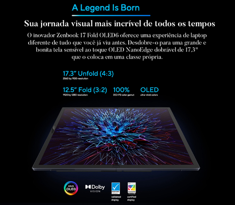 ASUS 17.3" l Zenbook 17 Fold Touchscreen l OLED Multi-Touch Laptop l Laptop Tablet Dobrável l Cheio de Tecnologias Inovadoras l 1.1 GHz Intel Core i7 10-Core (12th Gen) l 17.3" 2560 x 1920 OLED Touchscreen l 16GB LPDDR5 | 1TB M.2 PCIe 4.0 SSD l Integrated Intel Iris Xe Graphics l UX9702AA-XB79FT