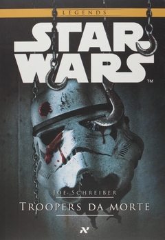 STAR WARS LEGENDS - TROOPERS DA MORTE - JOE SCHREIBER