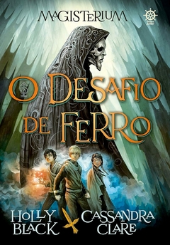 MAGISTERIUM O DESAFIO DE FERRO - LIVRO 1 - HOLLY BLACK CASSANDRA CLARE