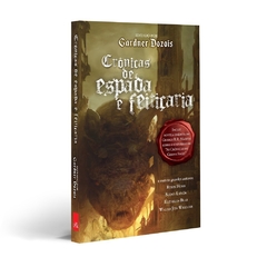 CRÔNICAS DE ESPADA E FEITIÇARIA - INCLUI NOVELA INÉDITA DE GEORGE R. R. MARTIN - GARDNER DOZOIS