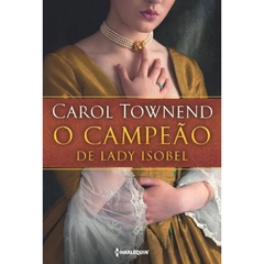 O CAMPEÃO DE LADY ISOBEL - CAROL TOWNEND