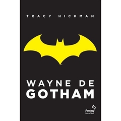 WAYNE DE GOTHAM - TRACY HICKMAN