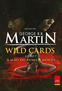 WILD CARDS A MÃO DO HOMEM MORTO - LIVRO 7 - GEORGE R. R. MARTIN