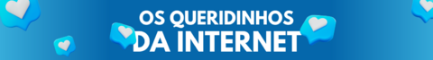 Banner da categoria Os queridinhos da Internet