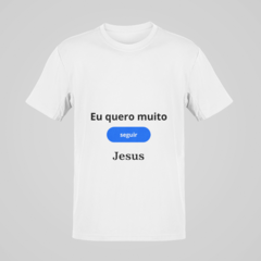 Camiseta - Eu quero muito seguir Jesus