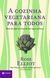 A cozinha vegetariana para todos - Mais de 550 receitas de dar água na boca - Books2u