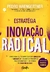 A Estratégia Da Inovação Radical