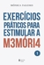 Exercícios Práticos Para Estimular A Memória Vol. 1