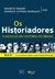 Os Historiadores - Clássicos Da História - Vol. 4 - Dos Primeiros Relatos A José Honório Rodrigues