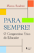 Para Sempre! - O Compromisso Ético Do Educador - 2ª Edição