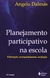 Planejamento Participativo Na Escola - Elaboração, Acompanhamento E Avaliação - 18ª Edição