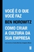 Você É O Que Você Faz - Como Criar A Cultura Da Sua Empresa