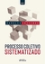 Processo Coletivo Sistematizado - 1ª Ed. - 2021 - comprar online