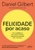 Felicidade por acaso - Como equilibrar as expectativas do futuro - comprar online