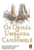 Os Orixas Na Umbanda E No Candomble