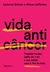 Vida anticâncer - Transforme seu estilo de vida e sua saúde com o Mix de Seis