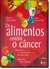 Alimentos Contra O Câncer - A Prevenção E O Tratamento Do Câncer Pela Alimentação - 3ª Edição