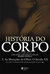 História Do Corpo - - Vol. 3 - As Mutações Do Olhar. O Século Xx - 4ª Edição