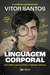 Linguagem corporal - Guia prático para analisar e interpretar pessoas