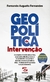 Geopolítica da intervenção - 2ª edição revista e atualizada: A verdadeira história da Lava Jato, a o na internet