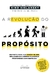 A revolução do propósito: Desperte para sua razão de ser, alavanque sua carreira e construa prosperi