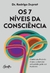 Os 7 níveis da consciência: Como usufruir do maior potencial adquirido pelo ser humano