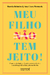 Meu filho ?n?ã?o? tem jeito!: o que a psicologia, a filosofia , a neurociência e o coaching podem fa - Books2u