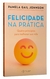 Felicidade na prática: Quatro princípios para melhorar sua vida - Books2u