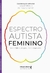 Livro - Espectro Autista Feminino: Invisibilidade, diagnóstico e perspectivas, por Lygia Pereira e Thiago Castro - Editora Literare Books na internet