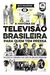 A História da Televisão Brasileira para quem tem pressa