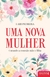 Livro - Uma nova mulher: curando a conexão mãe e filha, por Lari Pedrosa - Literare Books