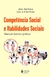 Livro - Competência Social E Habilidades Sociais: Manual Teórico-Prático, por Zilda A. P. Del Prette, e Almir Del Prette - Editora Vozes - comprar online